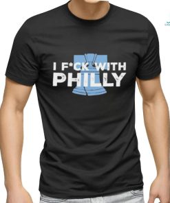 Philly I Fuck With Philly shirt