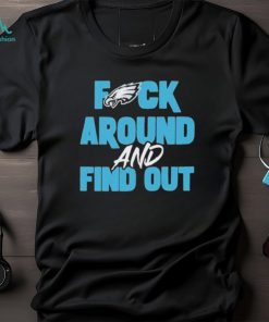 Philly eagles fuck around and find out shirt