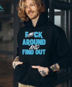 Philly eagles fuck around and find out shirt