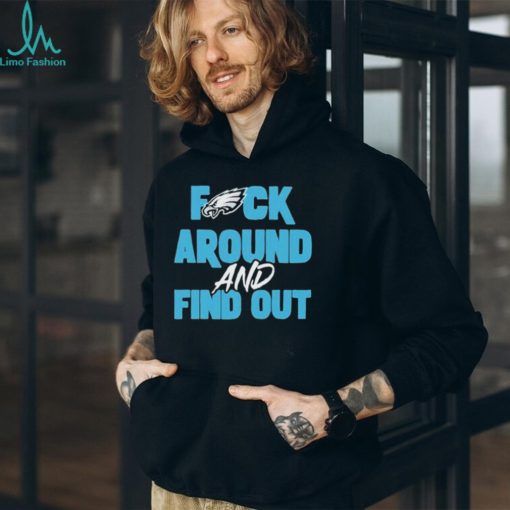 Philly eagles fuck around and find out shirt