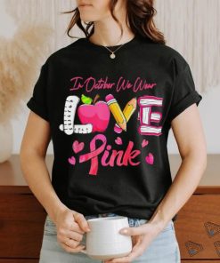 Pink Ribbon Teacher Breast Cancer Awareness We Wear Pink Tee T Shirt