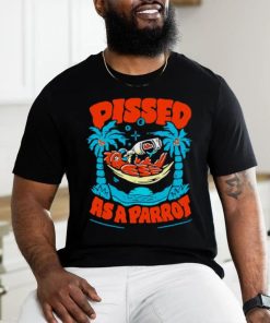Pissed as a parrot shirt