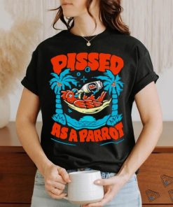 Pissed as a parrot shirt