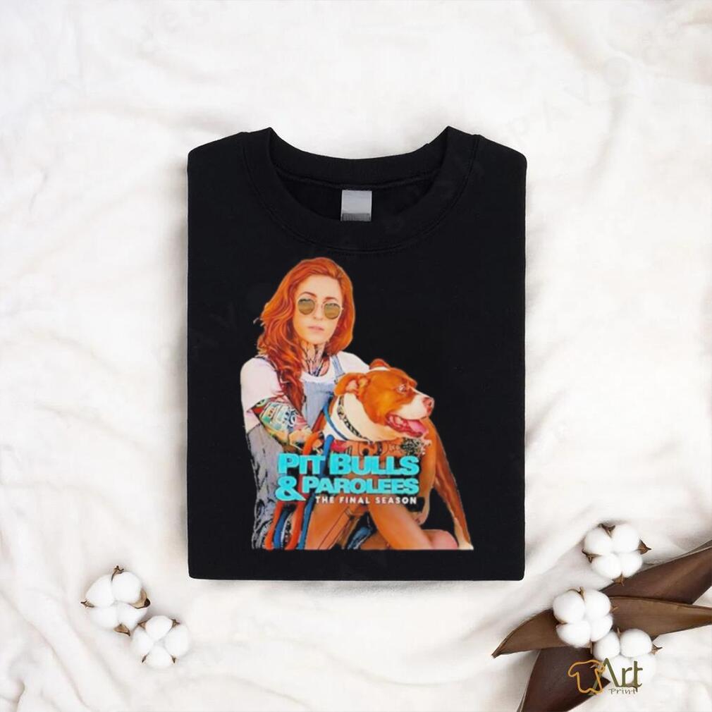Pit Bulls and Parolees the final season shirt Pit Bulls and Parolees the final season shirt
