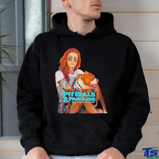 Pit Bulls and Parolees the final season shirt