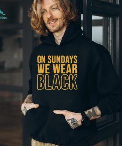 Pittsburgh Steelers On Sundays We Wear Black 2023 Shirt