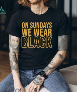 Pittsburgh Steelers On Sundays We Wear Black 2023 Shirt