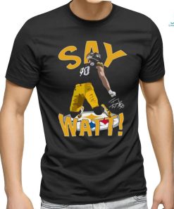 Pittsburgh Steelers Say Watt 2023 Signature Shirt