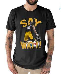 Pittsburgh Steelers Say Watt 2023 Signature Shirt