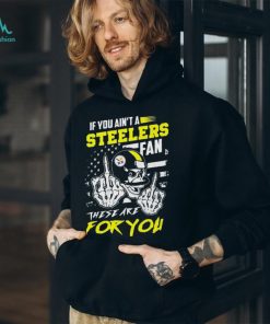Pittsburgh Steelers fan these are you Shirt