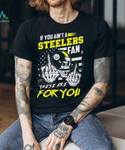 Pittsburgh Steelers fan these are you Shirt