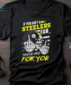 Pittsburgh Steelers fan these are you Shirt