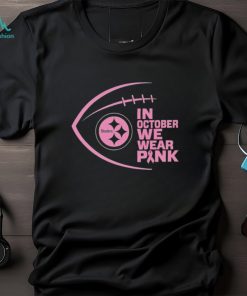 Pittsburgh Steelers in October we wear pink Breast Cancer Awareness shirt