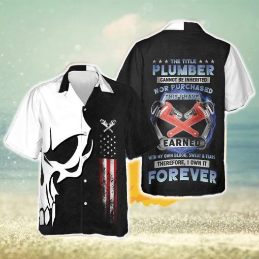 Plumber Proud Skull Hawaiian Shirt The Title Plumber Cannot Be Inherited Nor Purchased Gift Halloween