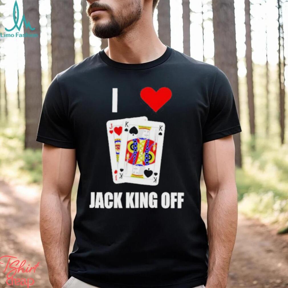 Pokerflow I Love Jack King Off Shirt Pokerflow I Love Jack King Off Shirt