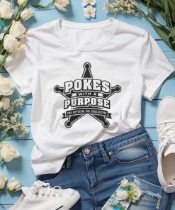 Pokes With A Purpose shirt, hoodie, sweater, long sleeve and tank top Pokes With A Purpose shirt