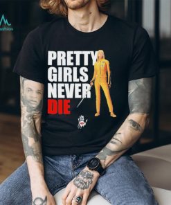 Pretty Girls Never Die Shirt