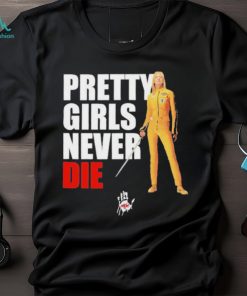 Pretty Girls Never Die Shirt