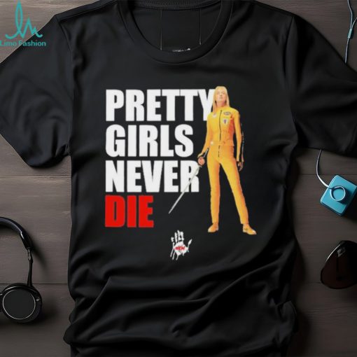 Pretty Girls Never Die Shirt