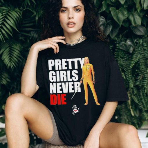 Pretty Girls Never Die Shirt