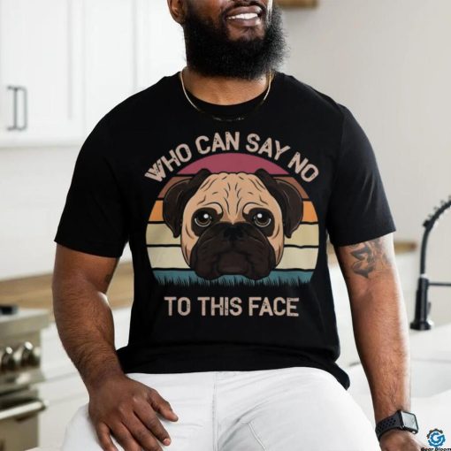 Pug Lover Who Can Say No To This Face Adorable Facial Look 206 Pugs Dog shirt