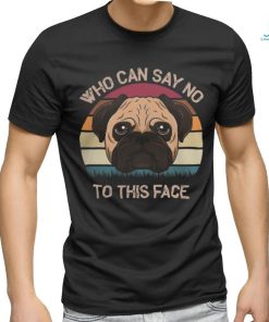 Pug Lover Who Can Say No To This Face Adorable Facial Look 206 Pugs Dog shirt