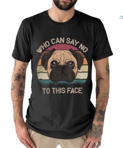 Pug Lover Who Can Say No To This Face Adorable Facial Look 206 Pugs Dog shirt