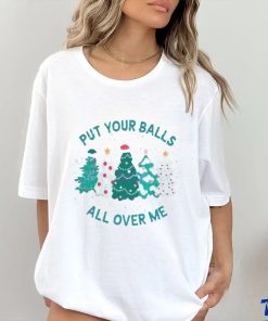 Put Your Balls All Over Me Christmas 2023 shirt