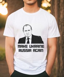 Putin Make Ukraine Russia Again T Shirt