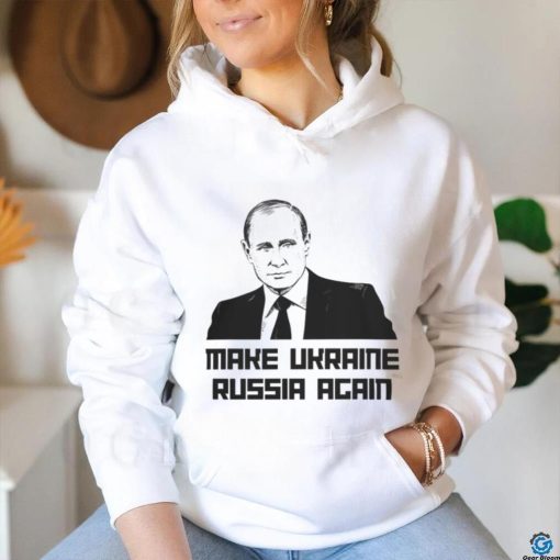 Putin Make Ukraine Russia Again T Shirt