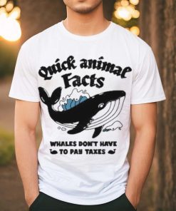 Quick Animal Facts Whales Don’t Have To Pay Taxes shirt