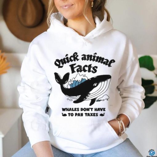 Quick Animal Facts Whales Don’t Have To Pay Taxes shirt