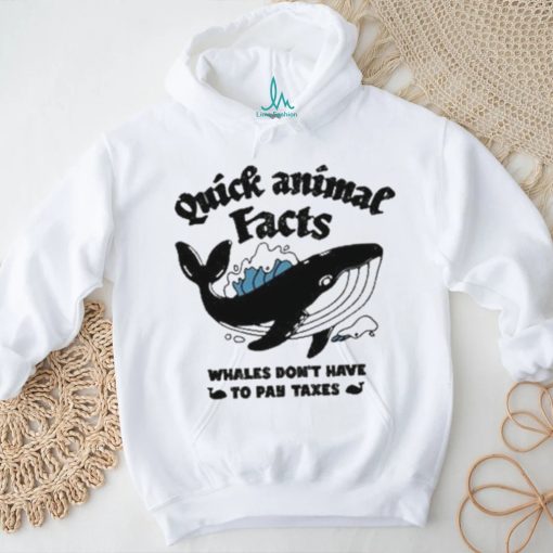 Quick Animal Facts Whales Don’t Have To Pay Taxes shirt