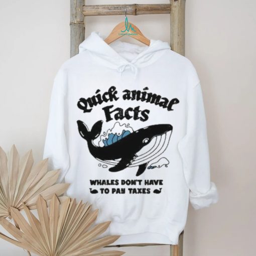 Quick Animal Facts Whales Don’t Have To Pay Taxes shirt