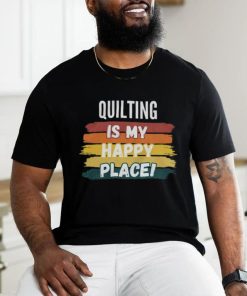 Quilting Lover Gifts, Quilting Is My Happy Place shirt