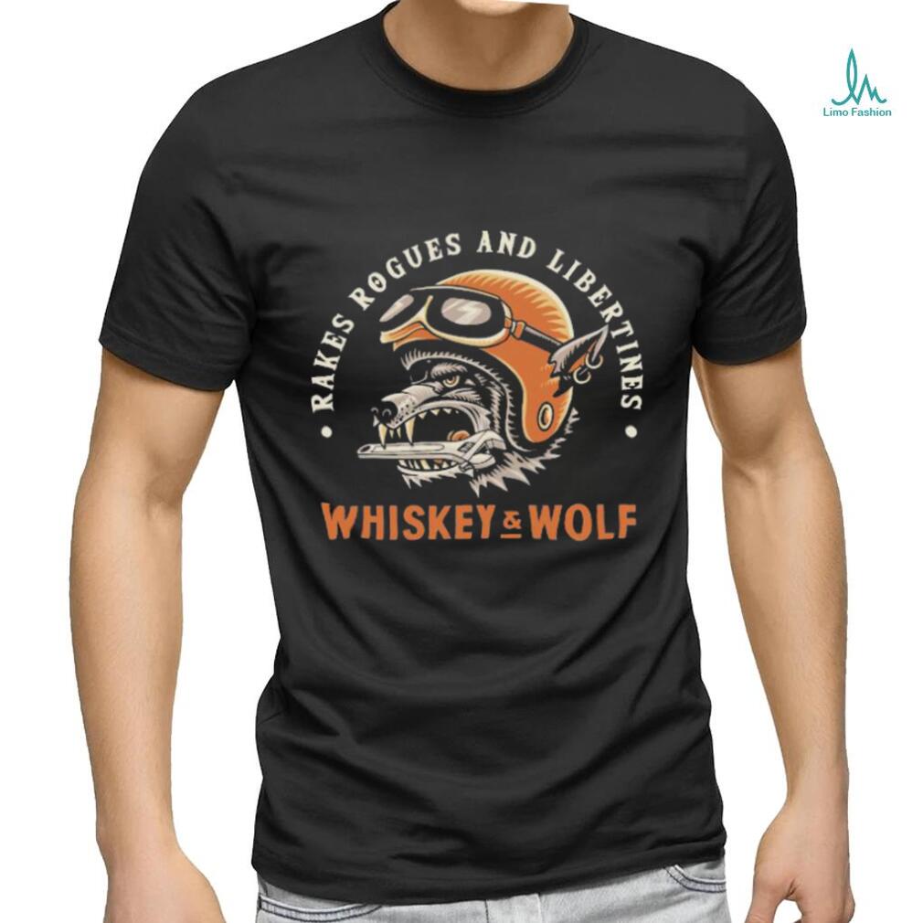 Rakes Rogues and libertines Whiskey and Wolf Shirt Rakes Rogues and libertines Whiskey and Wolf Shirt
