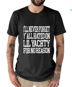 Raptv I’ll Never Forget Y’all Hated On Lil Yachty For No Reason Shirt