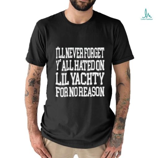 Raptv I’ll Never Forget Y’all Hated On Lil Yachty For No Reason Shirt