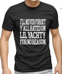 Raptv I’ll Never Forget Y’all Hated On Lil Yachty For No Reason Shirt