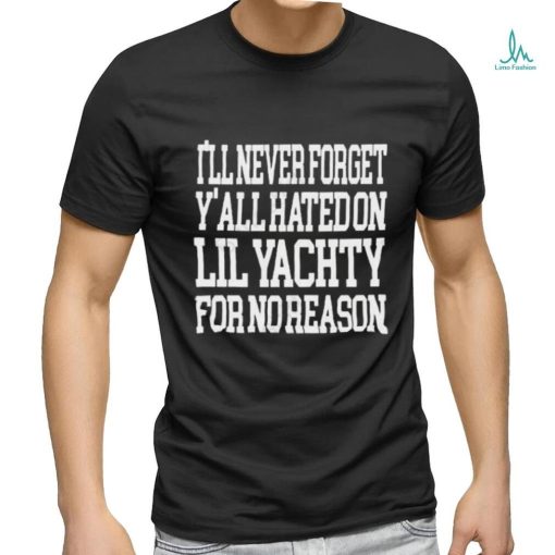 Raptv I’ll Never Forget Y’all Hated On Lil Yachty For No Reason Shirt