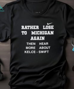 Rather lose to Michigan again Nike shirt