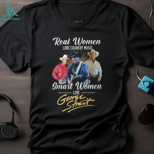 Real Women Love Country Music Smart Women Love George Strait T Shirt