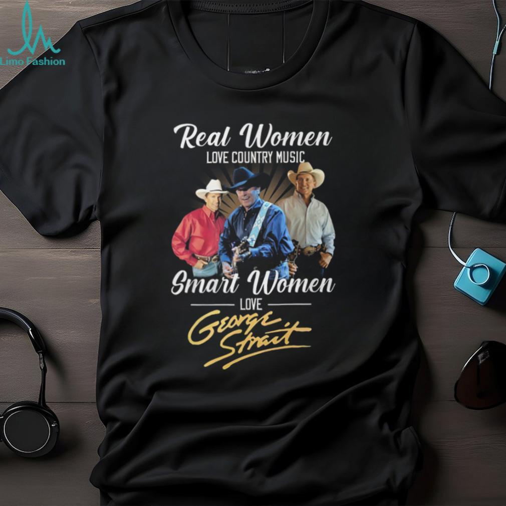 Real Women Love Country Music Smart Women Love George Strait T Shirt Real Women Love Country Music Smart Women Love George Strait T Shirt