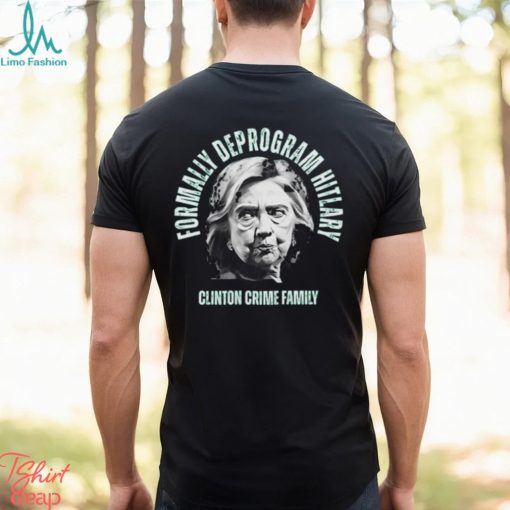 Reckless Patriot Gear Formally Deprogram Hillary Clinton Crime Family Tee Shirt