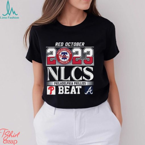 Red October 2023 NLCS Philadelphia Phillies Beat Atlanta Braves T Shirt