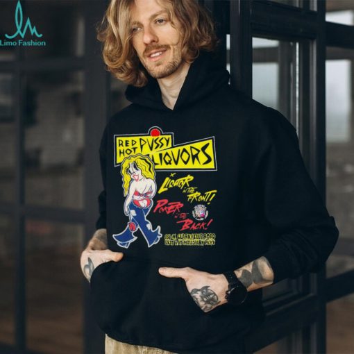 Red hot pussy liquor in the front poker in the back shirt