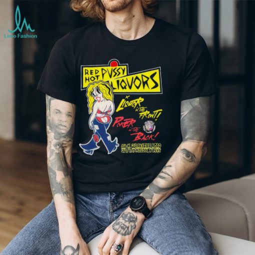 Red hot pussy liquor in the front poker in the back shirt