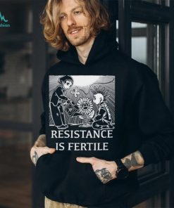 Resistance Is Fertile T shirt