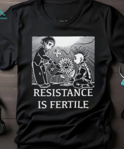 Resistance Is Fertile T shirt