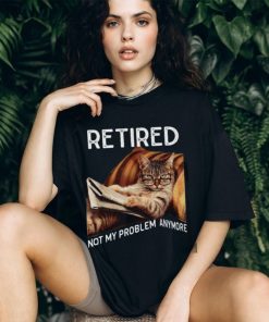 Retired Not My Problem Anymore Cool Cat Classic T Shirt